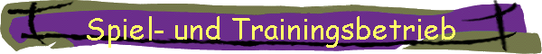 Spiel- und Trainingsbetrieb